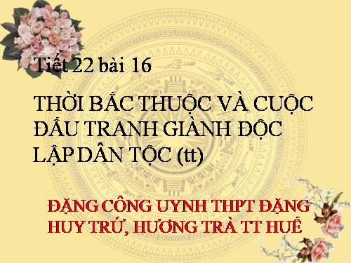 Bài 16. Thời Bắc thuộc và các cuộc đấu tranh giành độc lập dân tộc (Tiếp theo)