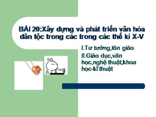 Bài 20. Xây dựng và phát triển văn hóa dân tộc trong các thế kỷ X-XV