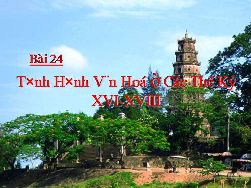 Bài 24. Tình hình văn hóa ở các thế kỷ XVI-XVIII