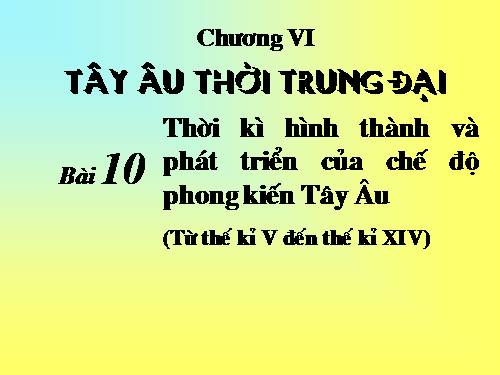 Bài 10. Thời kì hình thành và phát triển của chế độ phong kiến ở Tây Âu (Từ thế kỉ V đến thế kỉ XIV)