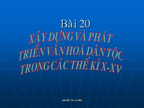 Bài 20. Xây dựng và phát triển văn hóa dân tộc trong các thế kỷ X-XV