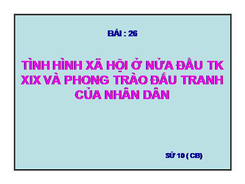 Bài 26. Tình hình xã hội ở nửa đầu thế kỷ XIX và phong trào đấu tranh của nhân dân