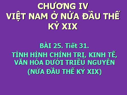 Bài 25. Tình hình chính trị kinh tế văn hóa dưới triều Nguyễn (Nửa đầu thế kỷ XIX)