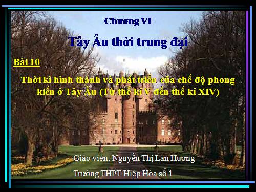 Bài 10. Thời kì hình thành và phát triển của chế độ phong kiến ở Tây Âu (Từ thế kỉ V đến thế kỉ XIV)