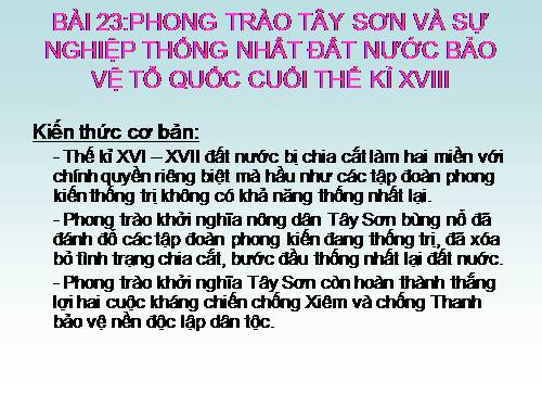 Bài 23. Phong trào Tây Sơn và sự nghiệp thống nhất đất nước. Bảo vệ tổ quốc cuối thế kỷ XVIII