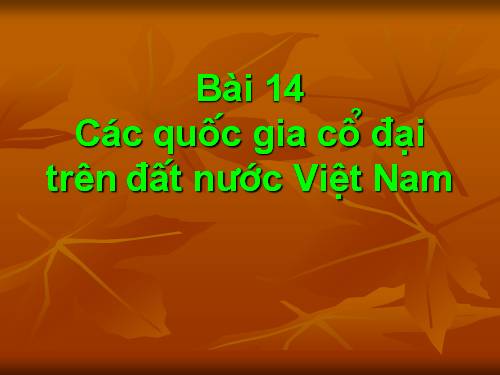 Bài 14. Các quốc gia cổ đại trên đất nước Việt Nam