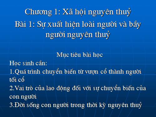 Bài 1. Sự xuất hiện loài người và bầy người nguyên thuỷ