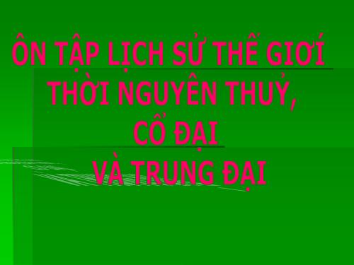 Bài 12. Ôn tập: Lịch sử thế giới thời nguyên thuỷ, cổ đại và trung đại