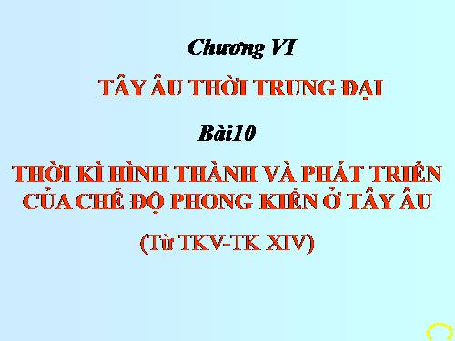 Bài 10. Thời kì hình thành và phát triển của chế độ phong kiến ở Tây Âu (Từ thế kỉ V đến thế kỉ XIV)