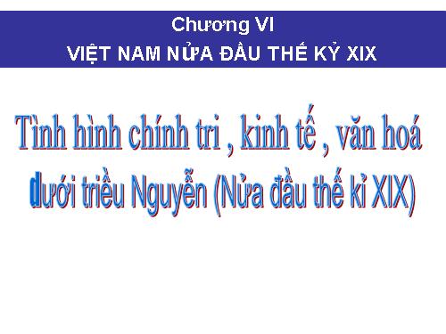 Bài 25. Tình hình chính trị kinh tế văn hóa dưới triều Nguyễn (Nửa đầu thế kỷ XIX)