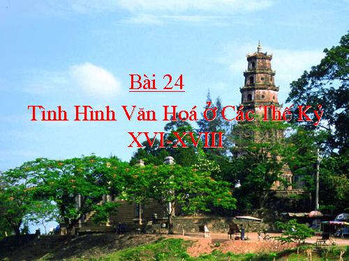 Bài 24. Tình hình văn hóa ở các thế kỷ XVI-XVIII