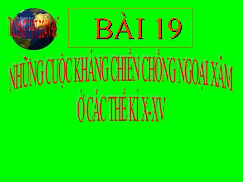 Bài 19. Những cuộc kháng chiến chống ngoại xâm ở các thế kỷ X-XV