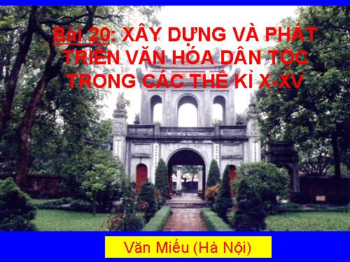 Bài 20. Xây dựng và phát triển văn hóa dân tộc trong các thế kỷ X-XV