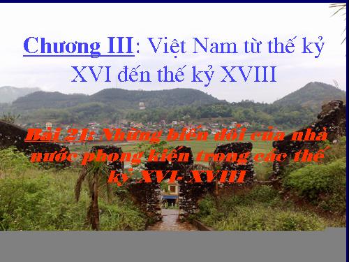 Bài 21. Những biến đổi của nhà nước phong kiến trong các thế kỷ XVI-XVIII