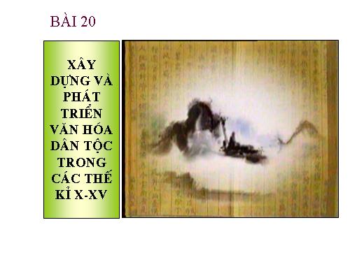 Bài 20. Xây dựng và phát triển văn hóa dân tộc trong các thế kỷ X-XV