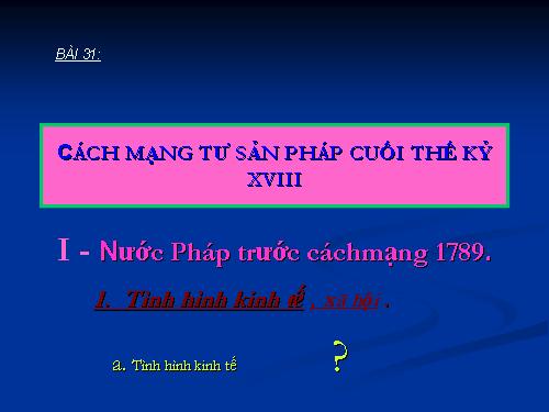 Bài 31. Cách mạng tư sản Pháp cuối thế kỷ XVIII