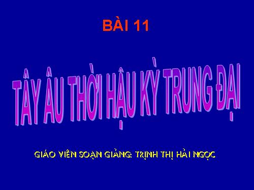 Bài 11. Tây Âu thời hậu kì trung đại