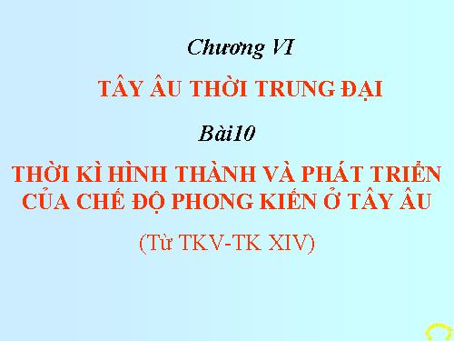 Bài 10. Thời kì hình thành và phát triển của chế độ phong kiến ở Tây Âu (Từ thế kỉ V đến thế kỉ XIV)