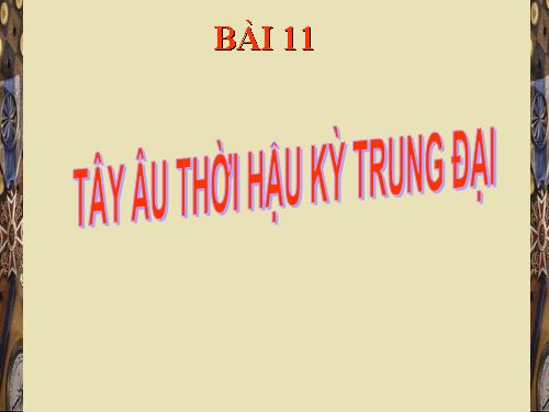 Bài 11. Tây Âu thời hậu kì trung đại