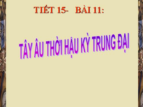 Bài 11. Tây Âu thời hậu kì trung đại