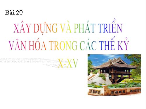 Bài 20. Xây dựng và phát triển văn hóa dân tộc trong các thế kỷ X-XV