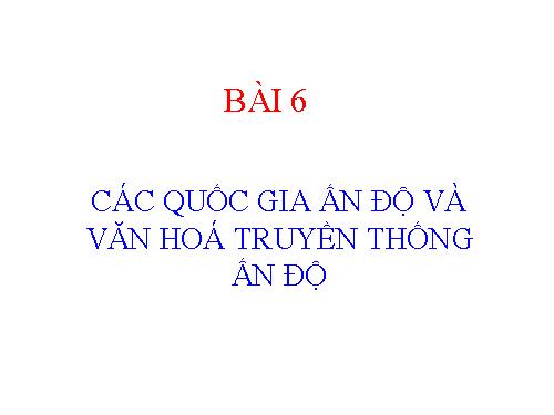 Bài 6. Các quốc gia Ấn Độ và văn hoá truyền thống Ấn Độ