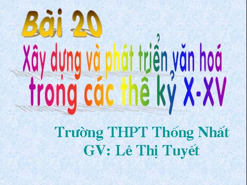 Bài 20. Xây dựng và phát triển văn hóa dân tộc trong các thế kỷ X-XV