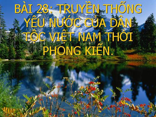 Bài 28. Truyền thống yêu nước của dân tộc Việt Nam thời phong kiến