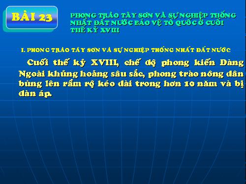 Bài 23. Phong trào Tây Sơn và sự nghiệp thống nhất đất nước. Bảo vệ tổ quốc cuối thế kỷ XVIII