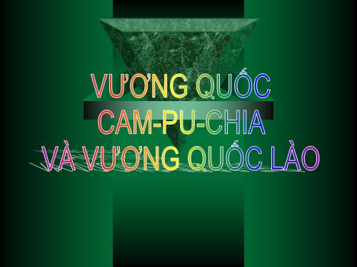 Bài 9. Vương quốc Cam-pu-chia và Vương quốc Lào