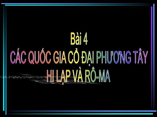 Bài 4. Các quốc gia cổ đại phương Tây - Hi Lạp và Rô-ma