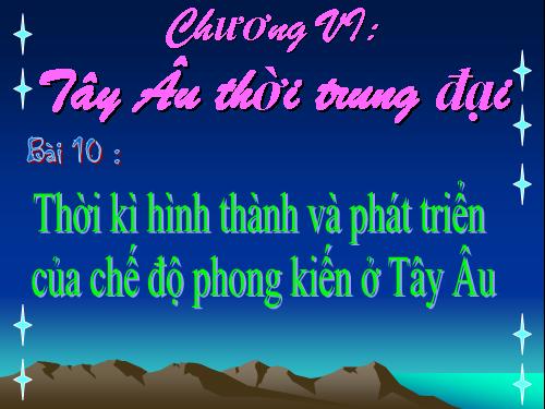 Bài 10. Thời kì hình thành và phát triển của chế độ phong kiến ở Tây Âu (Từ thế kỉ V đến thế kỉ XIV)