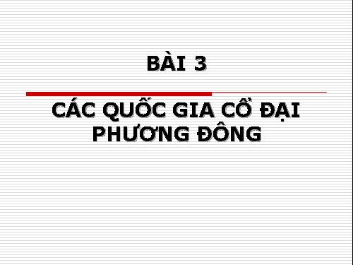 Bài 3. Các quốc gia cổ đại phương Đông