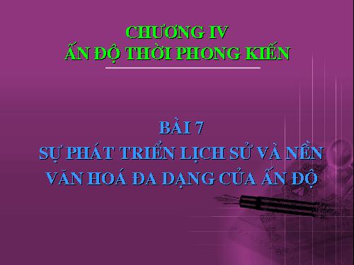 Bài 7. Sự phát triển lịch sử và nền Văn hoá đa dạng của Ấn Độ