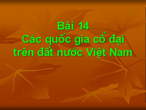 Bài 14. Các quốc gia cổ đại trên đất nước Việt Nam