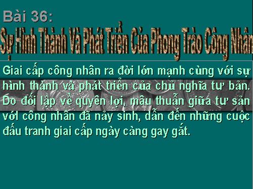 Bài 36. Sự hình thành và phát triển của phong trào công nhân