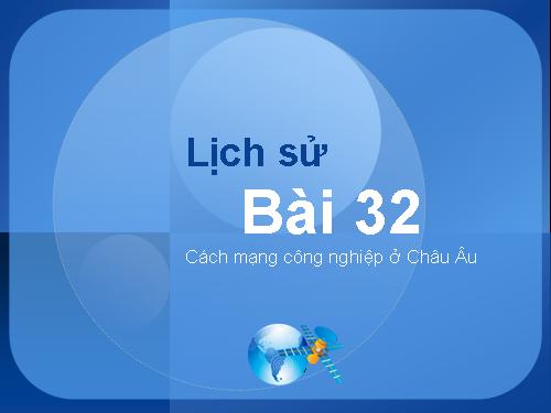 Bài 32. Cách mạng công nghiệp ở Châu Âu