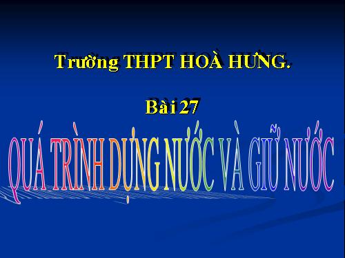 Bài 27. Quá trình dựng nước và giữ nước