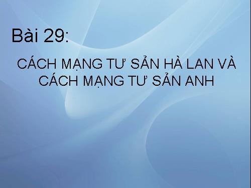 Bài 29. Cách mạng Hà Lan và cách mạng tư sản Anh