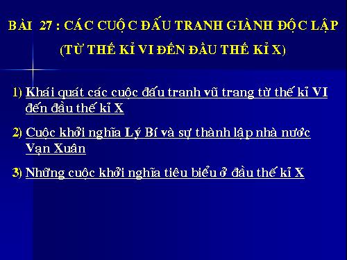 Bài 27: Các cuộc đấu tranh giành độc lập từ thế kỉ VII đến thế kỉ X