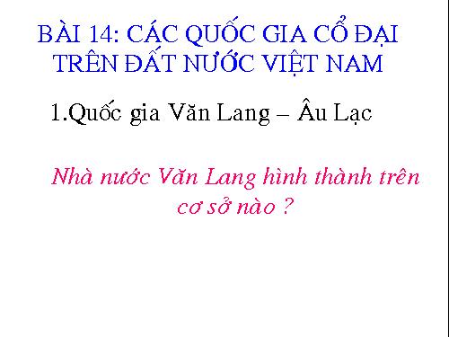 Bài 14. Các quốc gia cổ đại trên đất nước Việt Nam