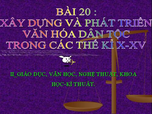 Bài 20. Xây dựng và phát triển văn hóa dân tộc trong các thế kỷ X-XV