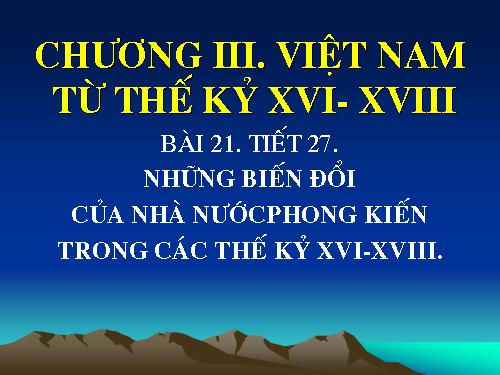 Bài 21. Những biến đổi của nhà nước phong kiến trong các thế kỷ XVI-XVIII