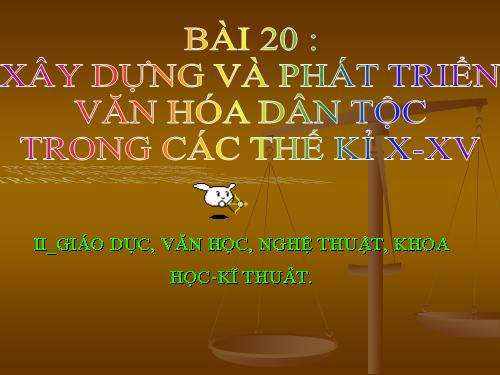 Bài 20. Xây dựng và phát triển văn hóa dân tộc trong các thế kỷ X-XV