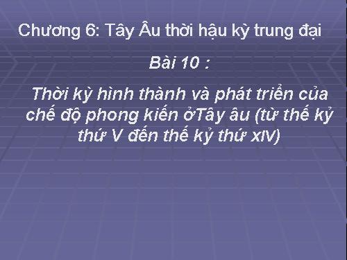 Bài 10. Thời kì hình thành và phát triển của chế độ phong kiến ở Tây Âu (Từ thế kỉ V đến thế kỉ XIV)