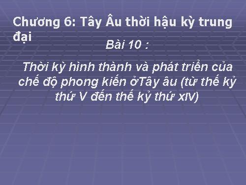 Bài 10. Thời kì hình thành và phát triển của chế độ phong kiến ở Tây Âu (Từ thế kỉ V đến thế kỉ XIV)