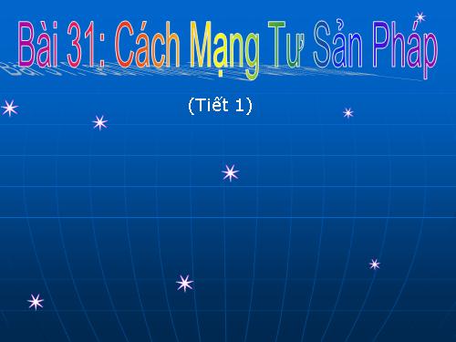 Bài 31. Cách mạng tư sản Pháp cuối thế kỷ XVIII