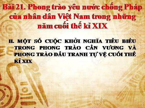 Bài 21. Phong trào yêu nước chống Pháp của nhân dân Việt Nam trong những năm cuối thế kỉ XIX