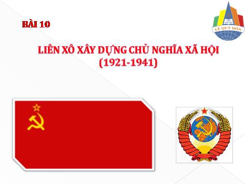 Bài 10. Liên Xô xây dựng chủ nghĩa xã hội (1921 - 1941)