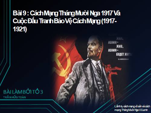 Bài 9. Cách mạng tháng Mười Nga năm 1917 và cuộc đấu tranh bảo vệ cách mạng (1917 - 1921)